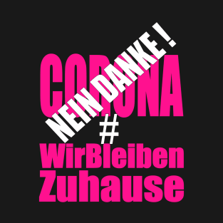 Corona Nein danke #wirbleibenzuhause T-Shirt