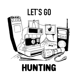 Let's Go Hunt Ghosts! T-Shirt