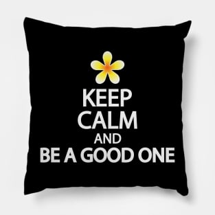 Keep calm and be a good one Pillow