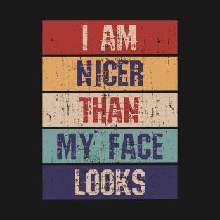 I'm nicer than my face looks T-Shirt