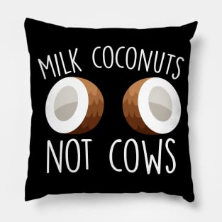 Milk Coconuts Not Cows Pillow