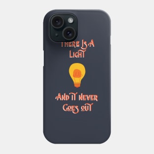 There Is A Light.. Phone Case