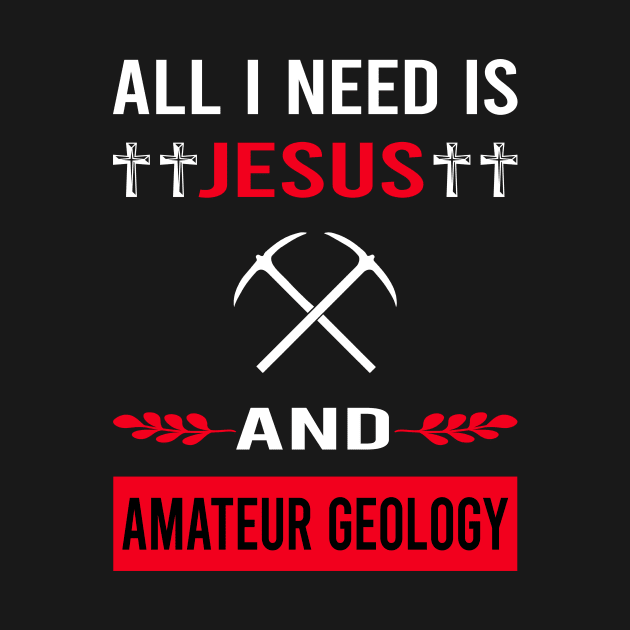 I Need Jesus And Amateur Geology Geologist Rockhounding Rockhound Rock Collecting Rocks by Good Day