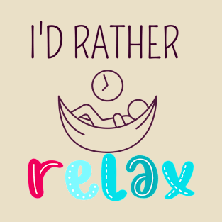 I'D RATHER RELAX  - TRENDY T-SHIRT T-Shirt