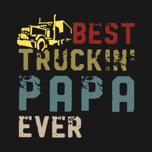 Best Truckin' Papa Ever  Gift On Fathers Day T-Shirt