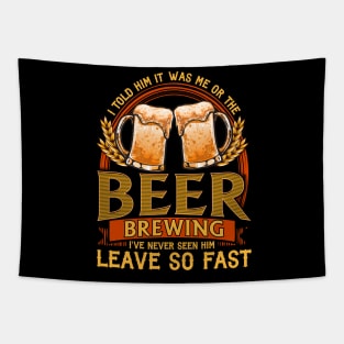 I Told Him It Was Me Or The Beer | Home Brewing | Craft Beer Tapestry