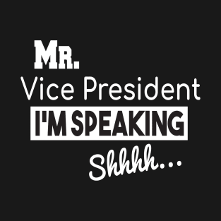 Mr. Vice President I'm SPEAKING, VP Debate, Funny Quote T-Shirt