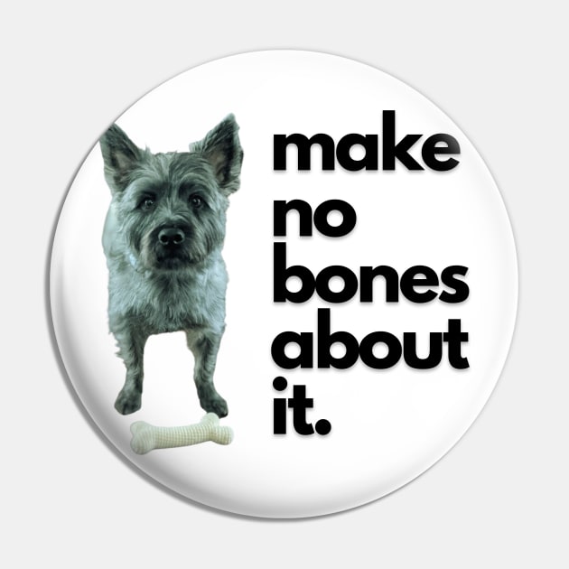 Make no bones about it Pin by C-Dogg