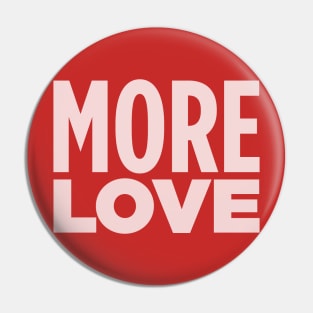 MORE LOVE! Pin