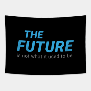 THE FUTURE Is not what it used to be Tapestry