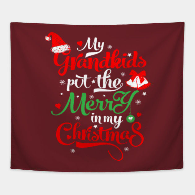 Funny Grandparents Gift Grandma Grandpa Gifts Xmas Gift Ideas My Grandkids Put The Merry In My Christmas Grandparents Tapestry Teepublic