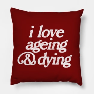 I Love Ageing And Dying  / Faded Vintage Look Print Pillow