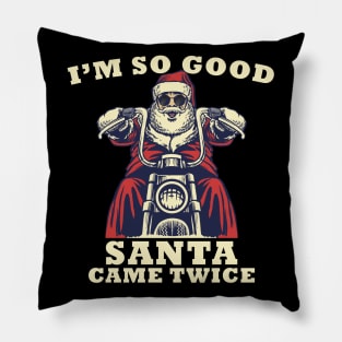 I'm So Good Santa Came Twice Christmas Motorcycle Pillow