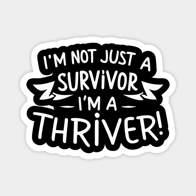 I'm Not Just a Survivor, I'm a Thriver! Magnet by Frank Ring