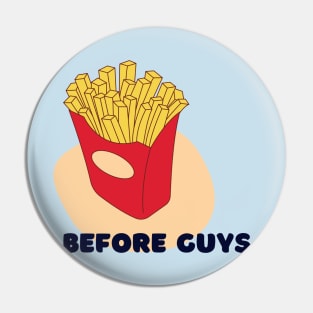 Fries Before Guys Pin