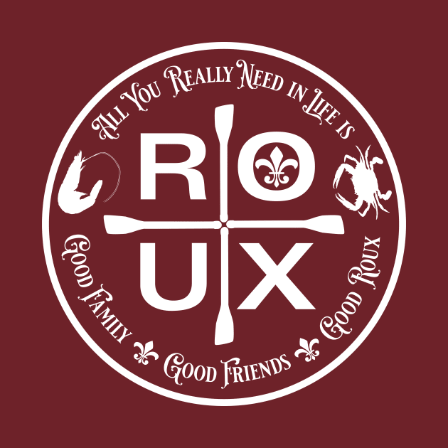 All You Really Need in Life is ... ROUX by PeregrinusCreative