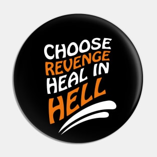 Choose revenge, heal in hell Pin