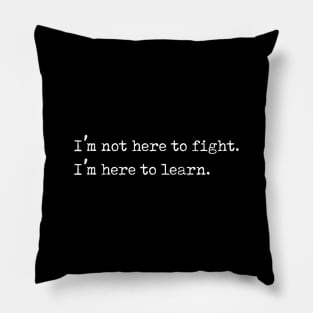 I'm Here to Learn, Not to Fight Anti Bullying Gift Pillow