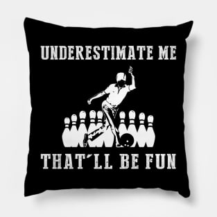 Strike with Fun! Bowling Underestimate Me Tee - Embrace the Alley Thrills! Pillow