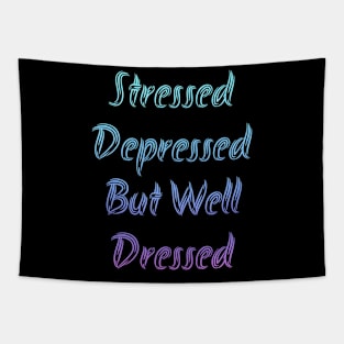 Stressed Depressed But Well Dressed Tapestry