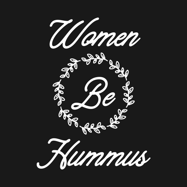 Women Be Hummus by hadij1264