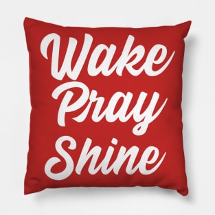 Wake Pray Shine Clothing and art Pillow