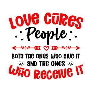 Love cures people Love saying T-Shirt