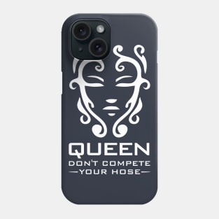 Queen Don't Compete Your Hose Phone Case