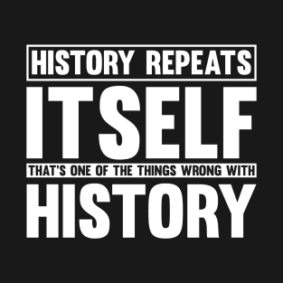 Historian Joke Histroy repeats Itself History Buff Teacher T-Shirt