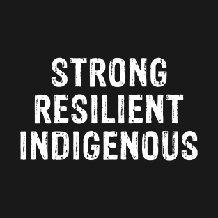 Strong Resilient Indigenous T-Shirt