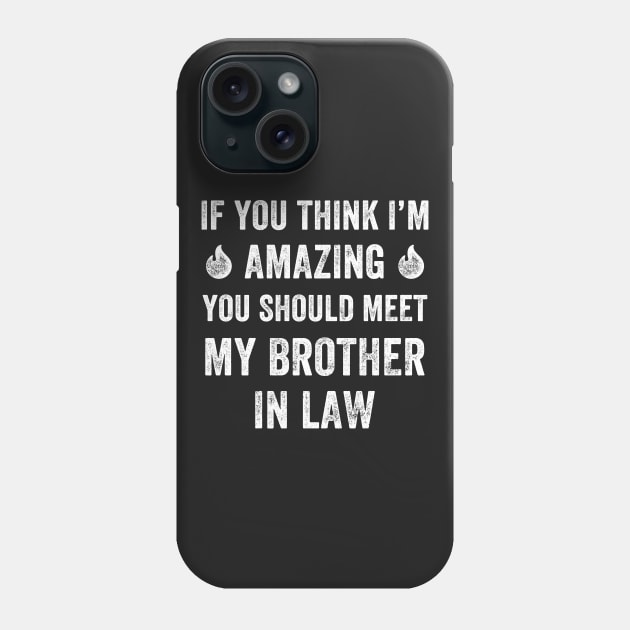 If you think I'm amazing you should meet my brother in law Phone Case by captainmood