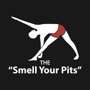 The 'Smell Your Pits' Yoga Poses T-Shirt