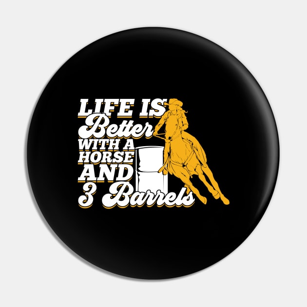 Life Is Better With A Horse And 3 Barrels Pin by Dolde08