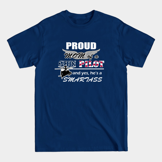 Disover Gun Pilot - Proud Mom of a Gun Pilot Smartass - Ah 64 Apache Helicopter - T-Shirt