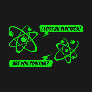 I Lost An Electron! T-Shirt