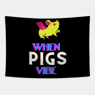 When pigs fly - No when pigs vibe Tapestry