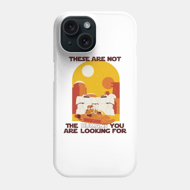 These are NOT the humans you are looking for Phone Case by agrazettidesign