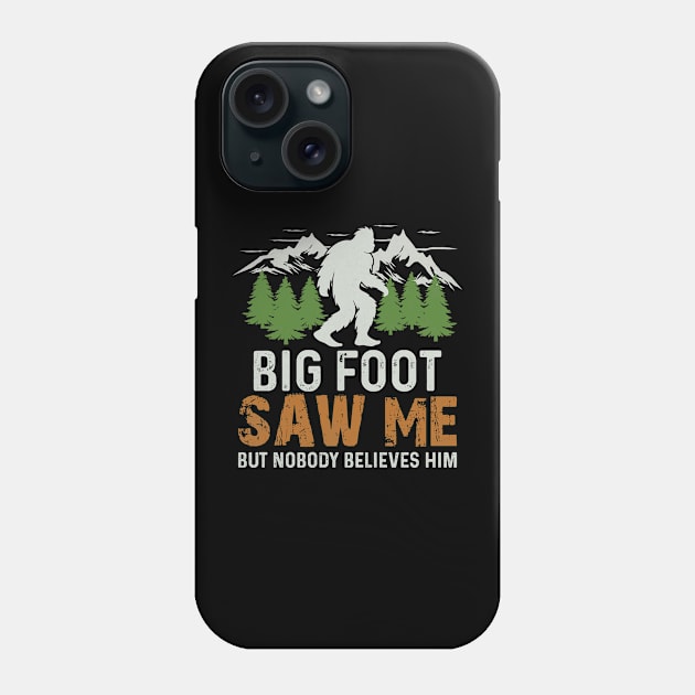 Bigfoot Saw Me But Nobody Believes Him Phone Case by wfmacawrub