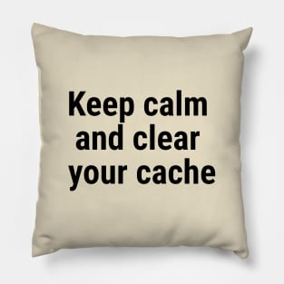 Keep calm and clear your cache Black Pillow