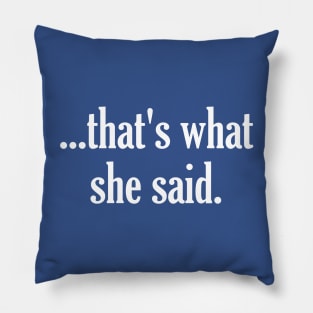 That's What She Said - The Office Michael Scott Tribute Pillow