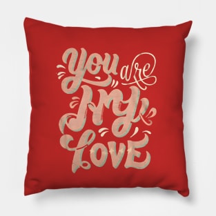 You are my Love Pillow