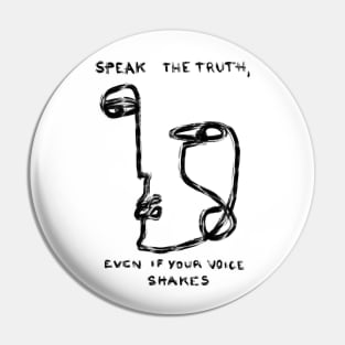 Speak the truth, even if your voice shakes Pin