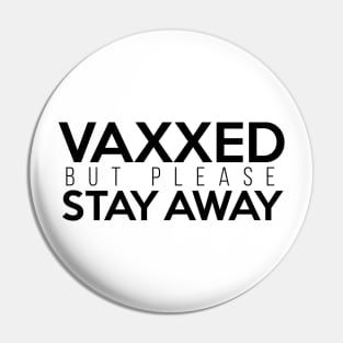 Vaxxed But Please Stay Away Black Pin