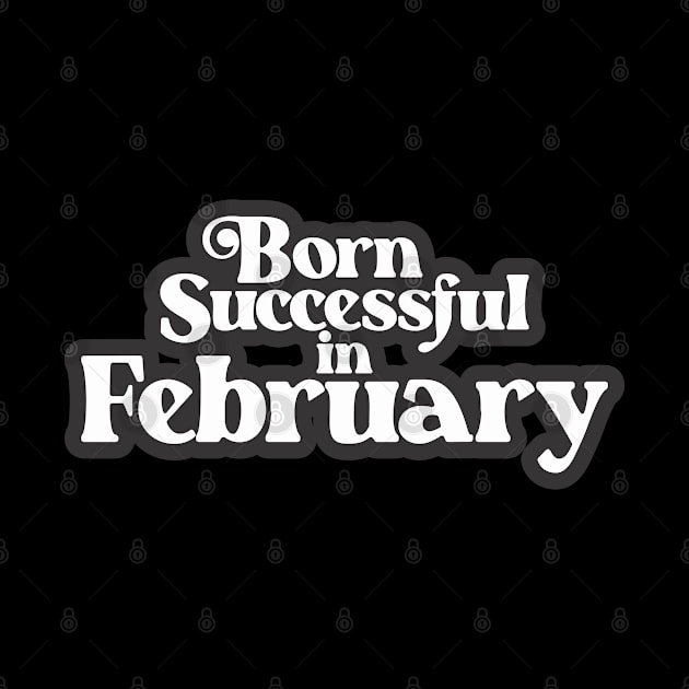 Born Successful in February - Birth Month (3) - Birthday Gift by Vector-Artist