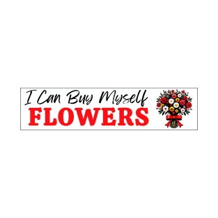 I can buy myself flowers T-Shirt