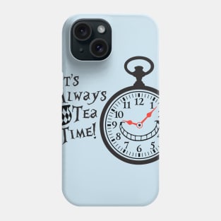 Its Always Tea Time! Phone Case