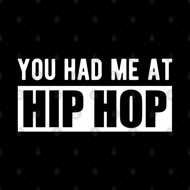 Hip Hop - You had me at hip hop w by KC Happy Shop