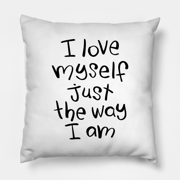 Inspirational Self Love Quote Hand Lettering Slogan Text Self Love Pillow Teepublic