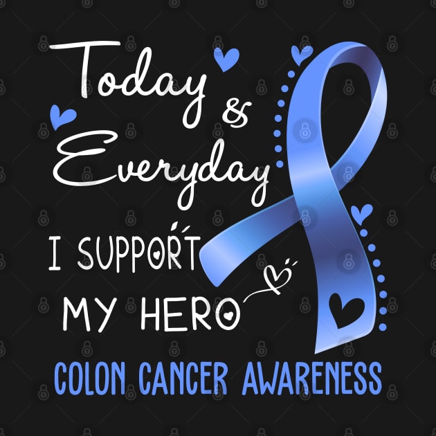 Today and Everyday I Support My Hero Colon Cancer Awareness Support Colon Cancer Warrior Gifts by ThePassion99