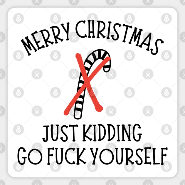 Merry Christmas, Just Kidding, Go Fuck Yourself. Christmas Humor. Rude,  Offensive, Inappropriate Christmas Design In Black - Christmas Humor -  Magnet